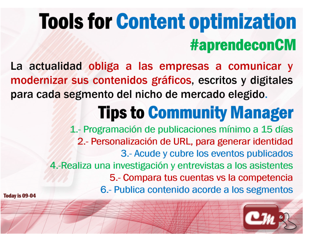 Tips to Community Manager
1.- Programación de publicaciones mínimo a 15 días
2.- Personalización de URL, para generar identidad
3.- Acude y cubre los eventos publicados
4.-Realiza una investigación y entrevistas a los asistentes
5.- Compara tus cuentas vs la competencia
6.- Publica contenido acorde a los segmentos