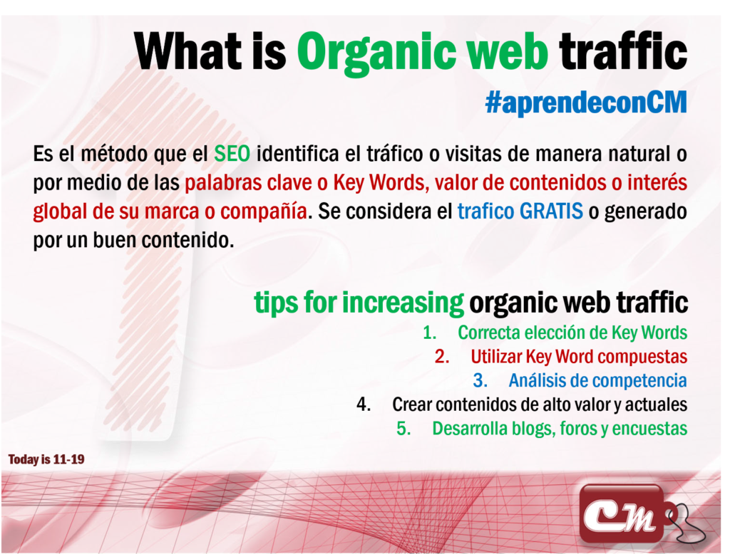tips for increasing organic web traffic 
Correcta elección de Key Words
Utilizar Key Word compuestas
Análisis de competencia
Crear contenidos de alto valor y actuales
Desarrolla blogs, foros y encuestas
